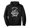 Motorcycle Biker This Is My Motorcycle Hoodie - Streetwear Style Unisex - T-Shirt, Sweatshirt, Hoodie