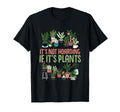 Gardening Botanist Its Not Hoarding If T-Shirt - Novelty Apparel Unisex - T-Shirt, Sweatshirt, Hoodie
