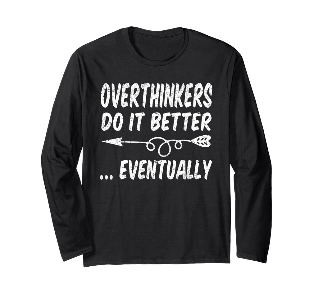 Overthinkers Do It Better Eventually T-Shirt - Streetwear Style for Adults - T-Shirt, Sweatshirt, Hoodie