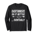 Overthinkers Do It Better Eventually T-Shirt - Streetwear Style for Adults - T-Shirt, Sweatshirt, Hoodie