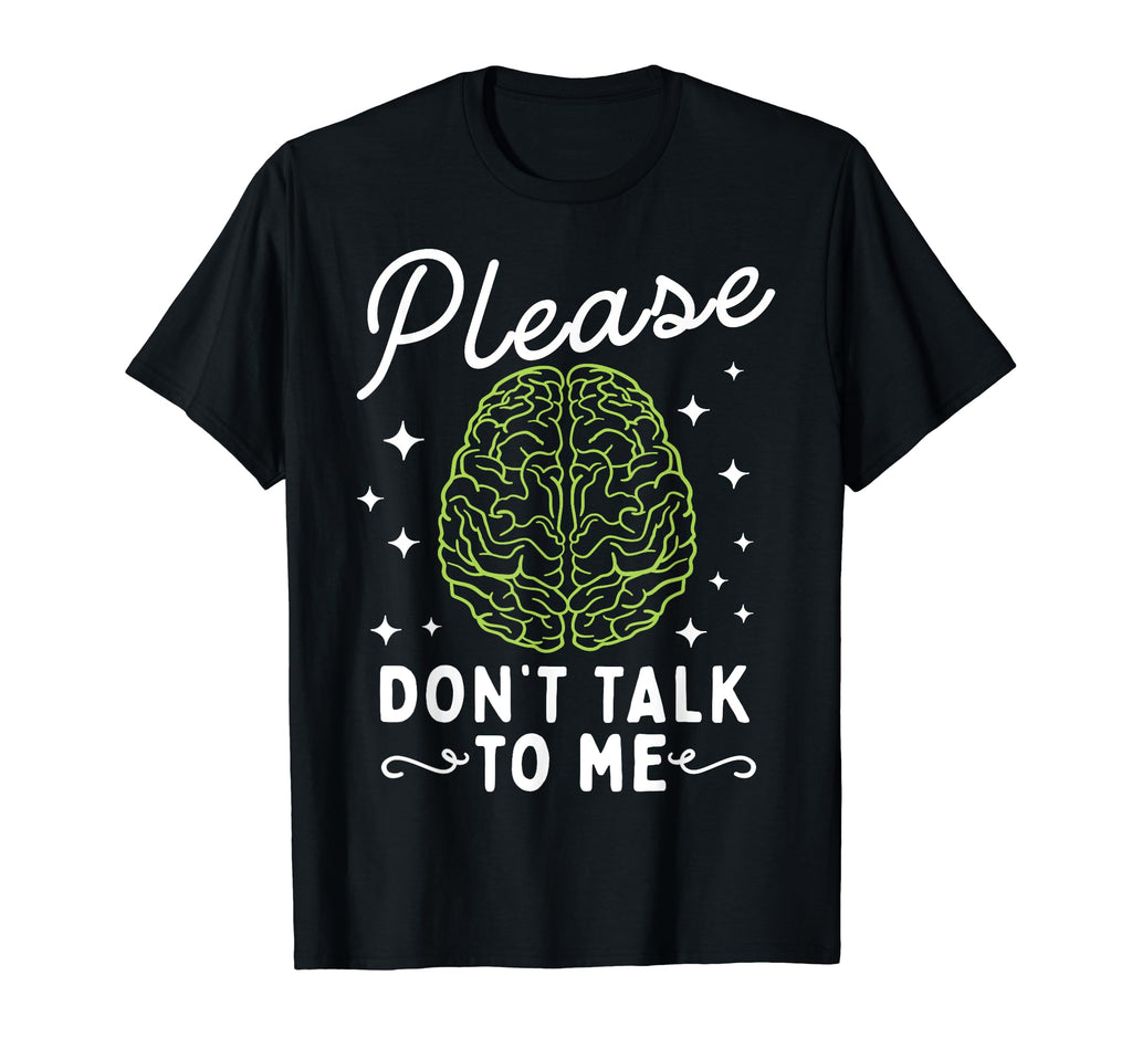 Please Dont Talk To Me Depression Mental T-Shirt - Novelty Apparel Unisex - T-Shirt, Sweatshirt, Hoodie