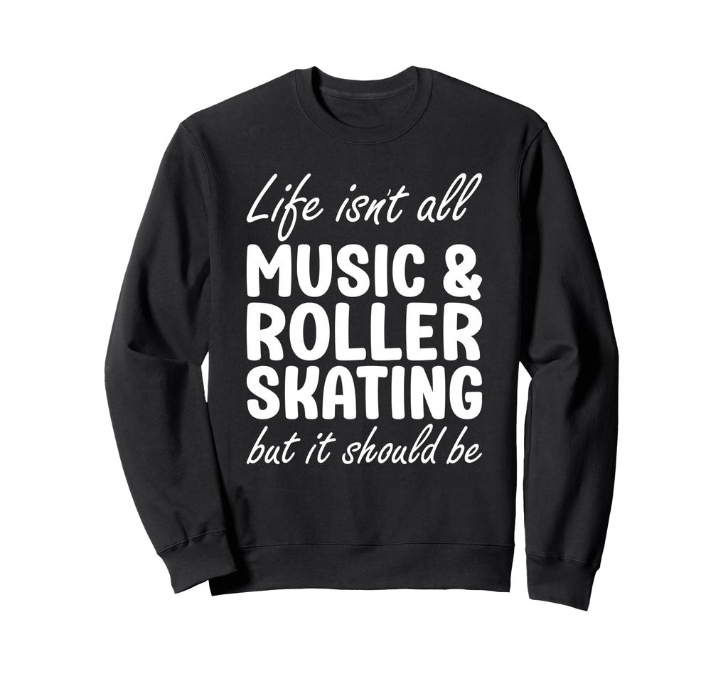 Funny Music And Roller Skating Or Sweatshirt - Graphic Print Unisex - T-Shirt, Sweatshirt, Hoodie