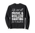 Funny Music And Roller Skating Or Sweatshirt - Graphic Print Unisex - T-Shirt, Sweatshirt, Hoodie