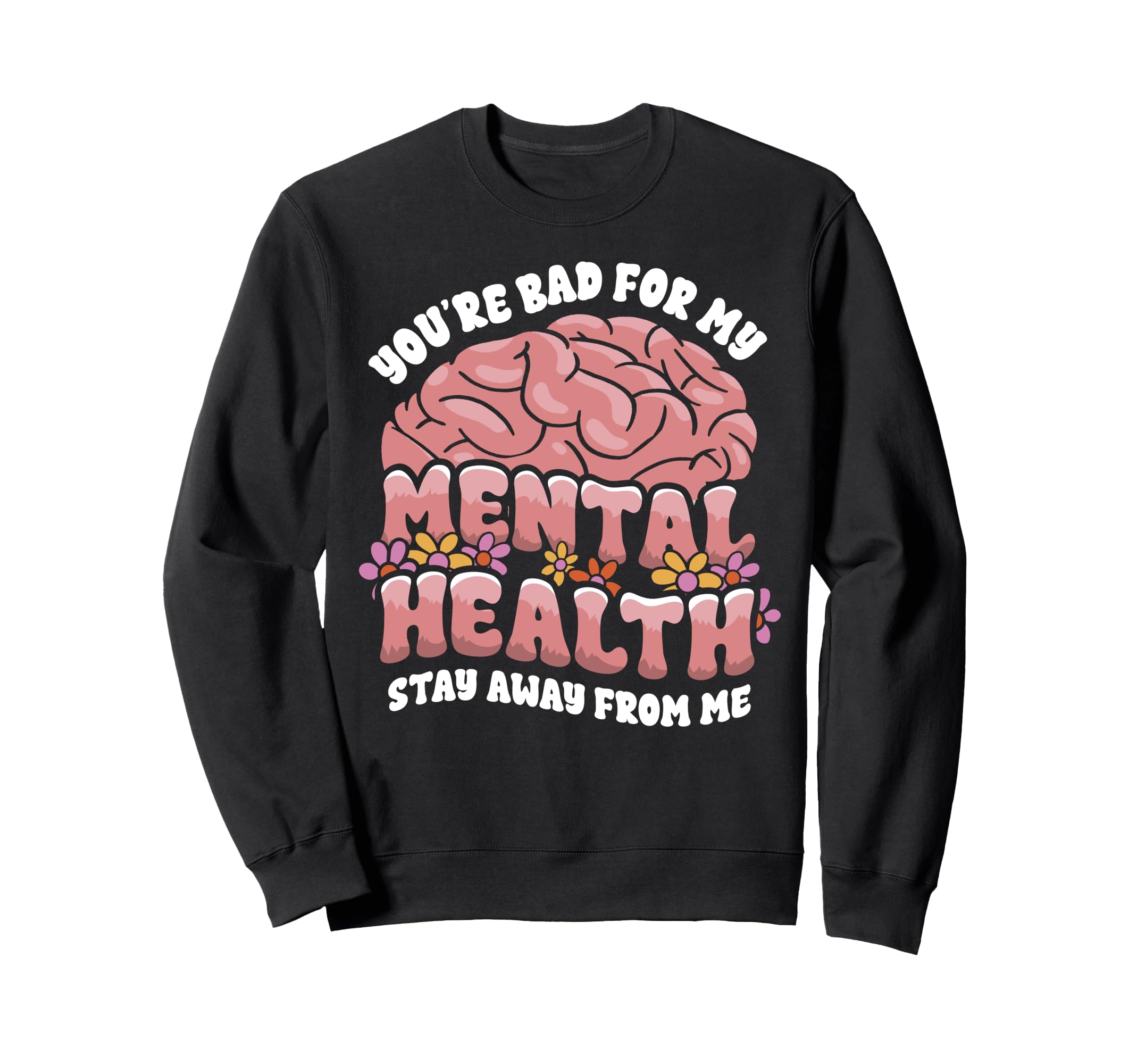 Funny Brain Youre Bad My Mental Health Sweatshirt - Unique Graphic Unisex - T-Shirt, Sweatshirt, Hoodie