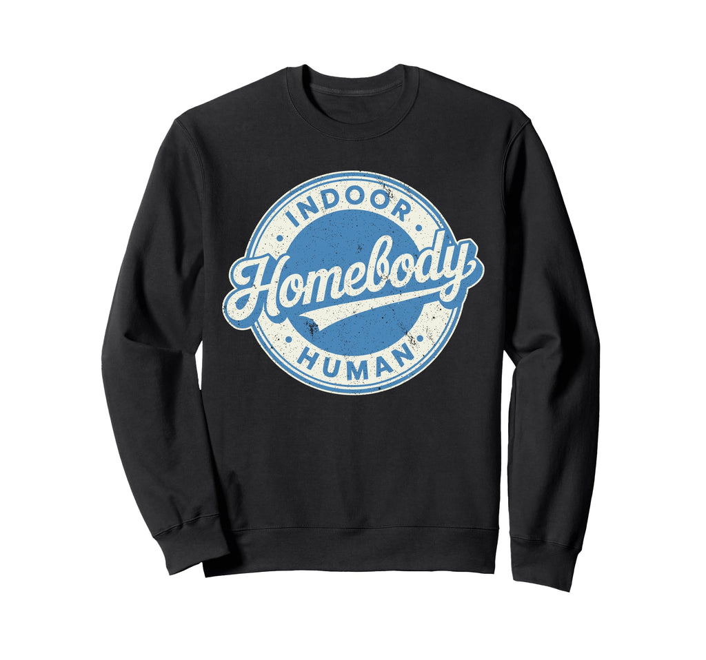Homebody Indoor Human Antisocial Sweatshirt - Casual Everyday Wear Unisex - T-Shirt, Sweatshirt, Hoodie