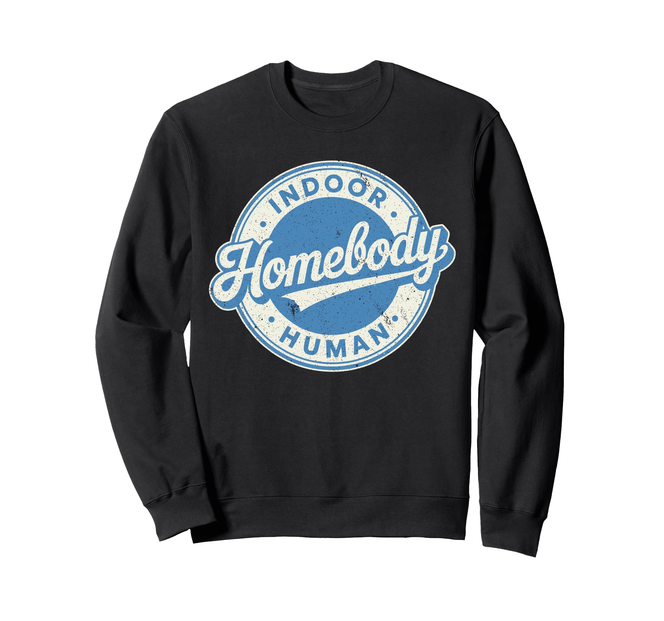 Homebody Indoor Human Antisocial Sweatshirt - Casual Everyday Wear Unisex - T-Shirt, Sweatshirt, Hoodie