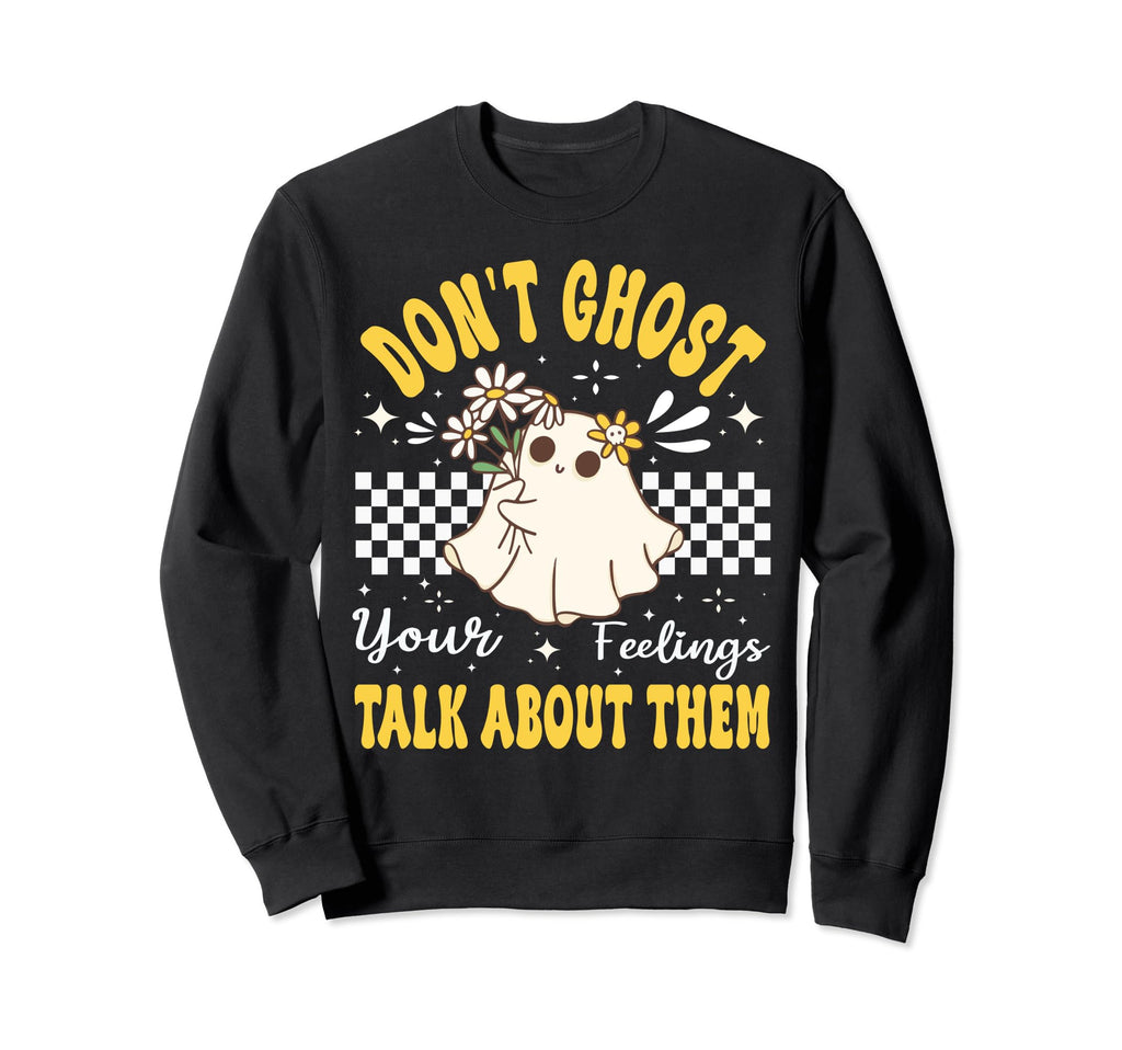 Dont Ghost Your Feeling Mental Sweatshirt - Graphic Print for Adults - T-Shirt, Sweatshirt, Hoodie