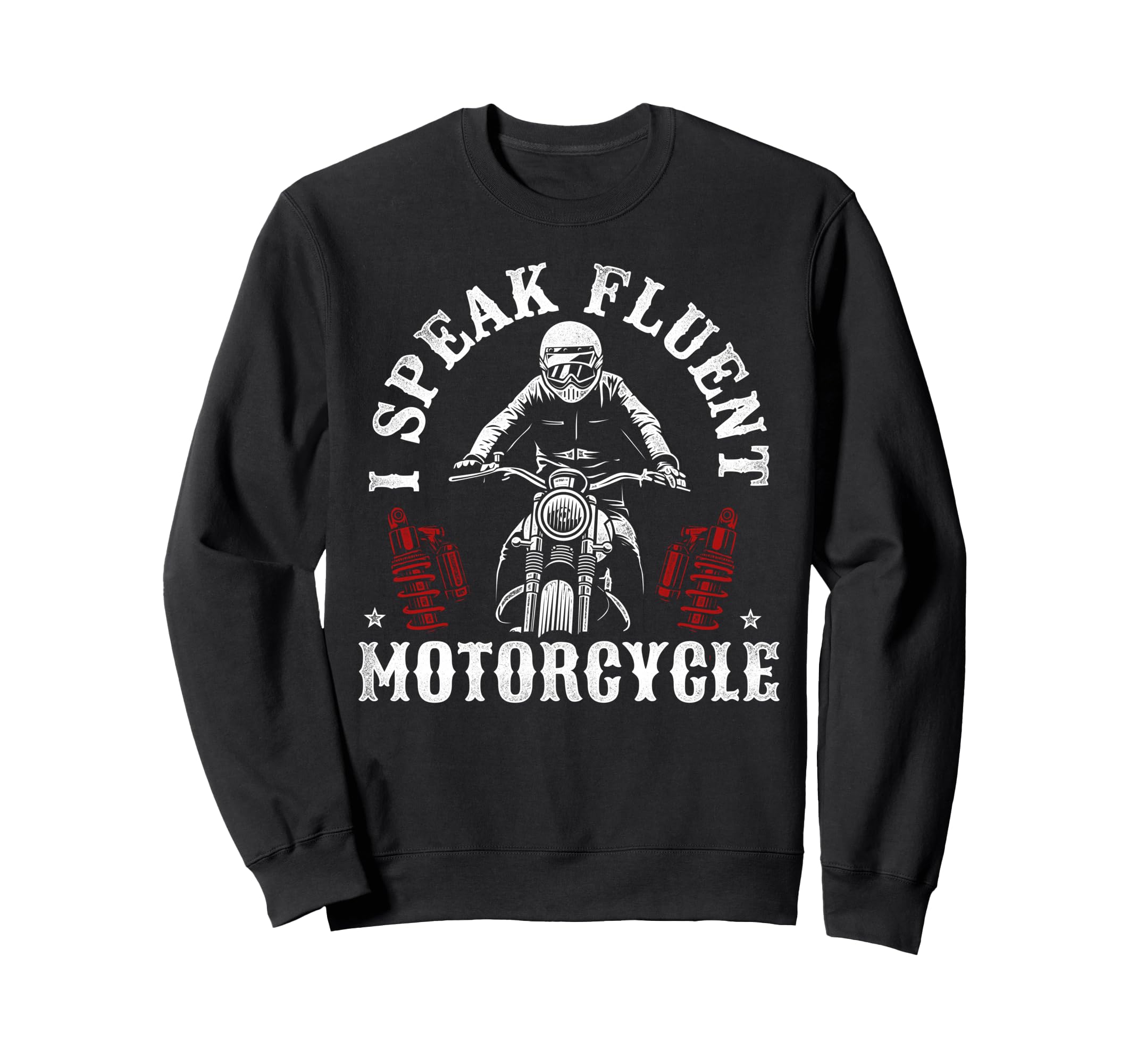 Motorcycle Biker I Speak Fluent Sweatshirt - Casual Everyday Wear Unisex - T-Shirt, Sweatshirt, Hoodie