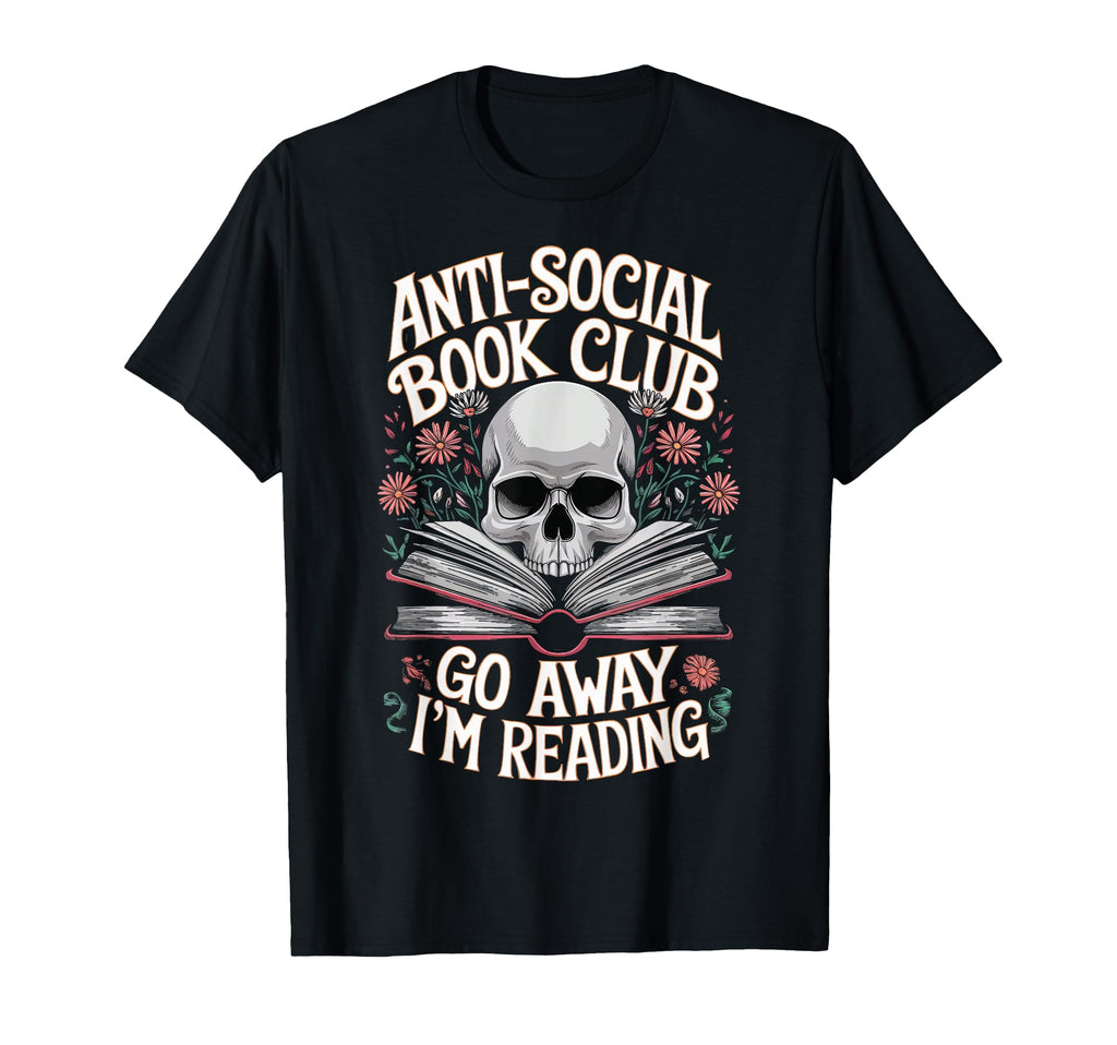 Anti Social Book Club Go Away Im T-Shirt - Casual Everyday Wear Unisex - T-Shirt, Sweatshirt, Hoodie