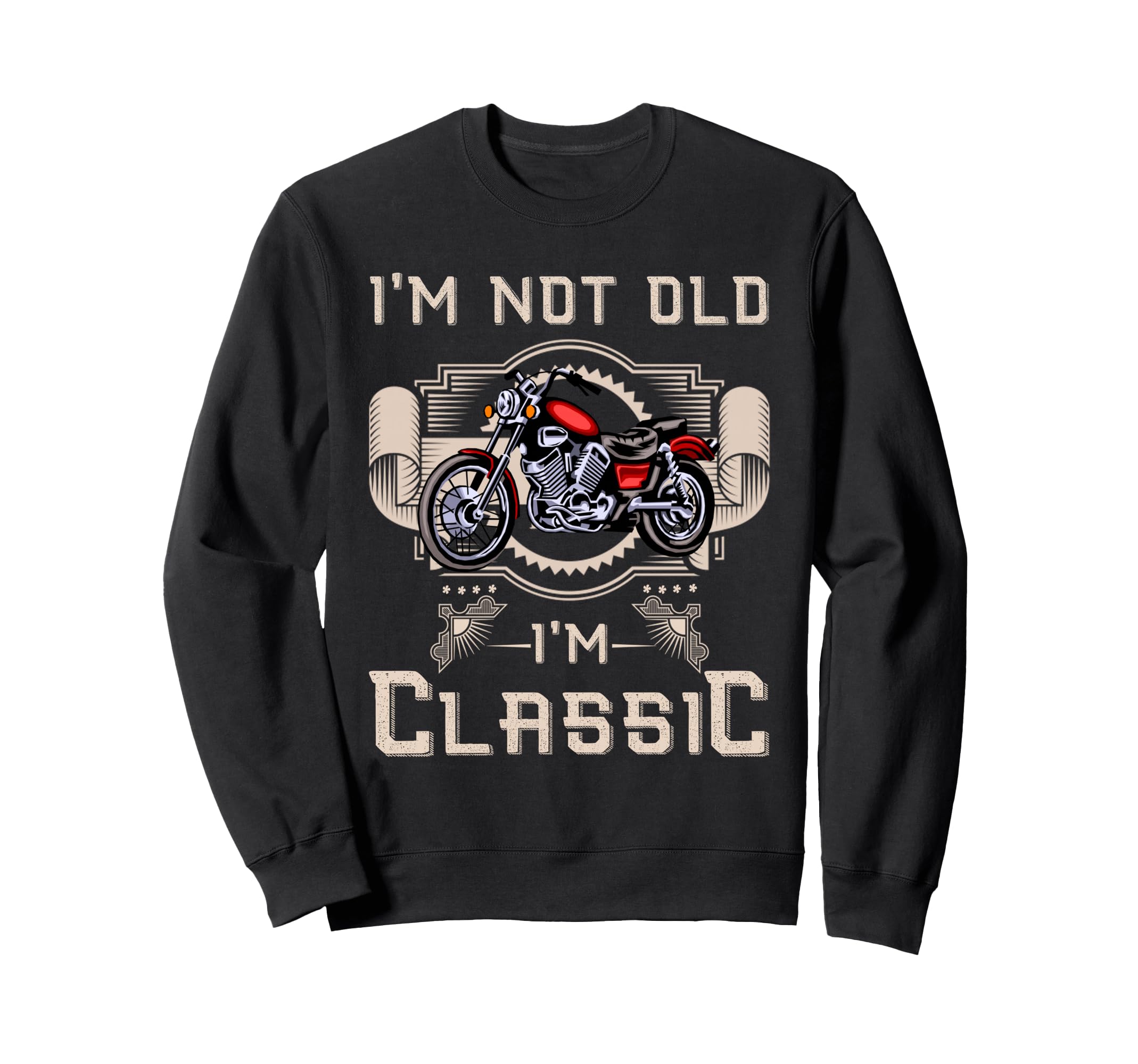 Im Not Old Im Motorcycle Sweatshirt - Graphic Print Men Women - T-Shirt, Sweatshirt, Hoodie