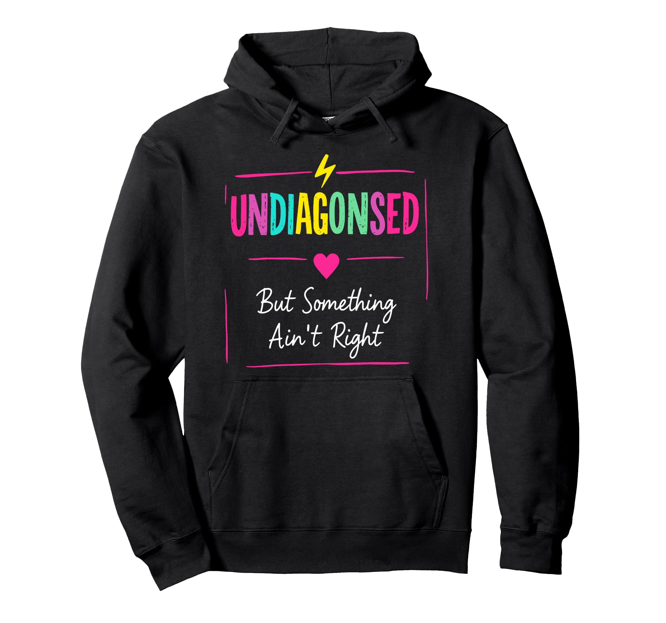 Undiagnosed But Something Aint Right Mental Hoodie - Trendy Graphic Unisex - T-Shirt, Sweatshirt, Hoodie