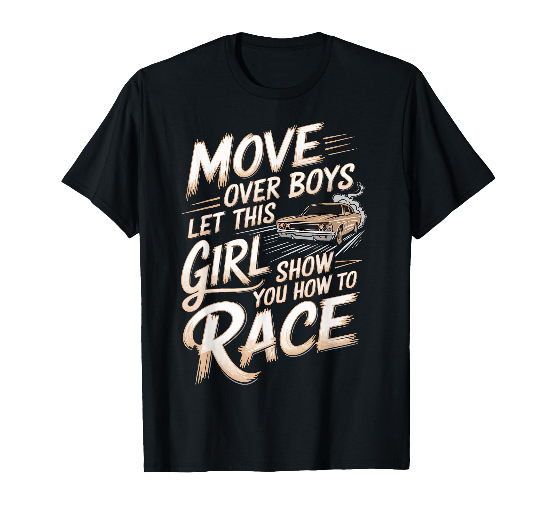 Car Racing Move Over Ill Show T-Shirt - Casual Everyday Wear for Adults - T-Shirt, Sweatshirt, Hoodie