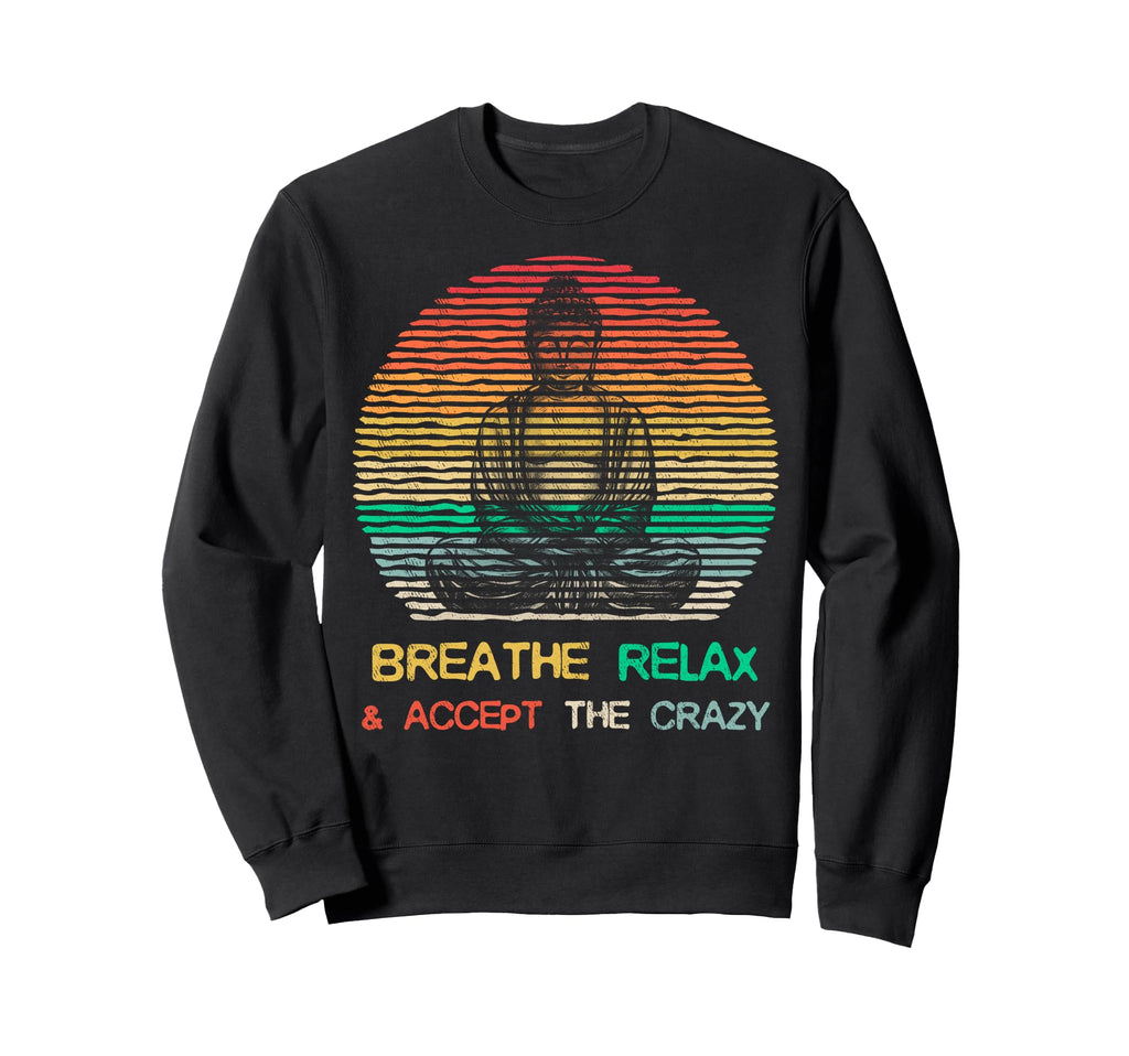 Breathe Relax Accept Crazy Buddha Sweatshirt - Trendy Graphic for Adults - T-Shirt, Sweatshirt, Hoodie