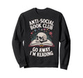 Anti Social Book Club Go Away Im Sweatshirt - Fun Novelty Design Men Women - T-Shirt, Sweatshirt, Hoodie
