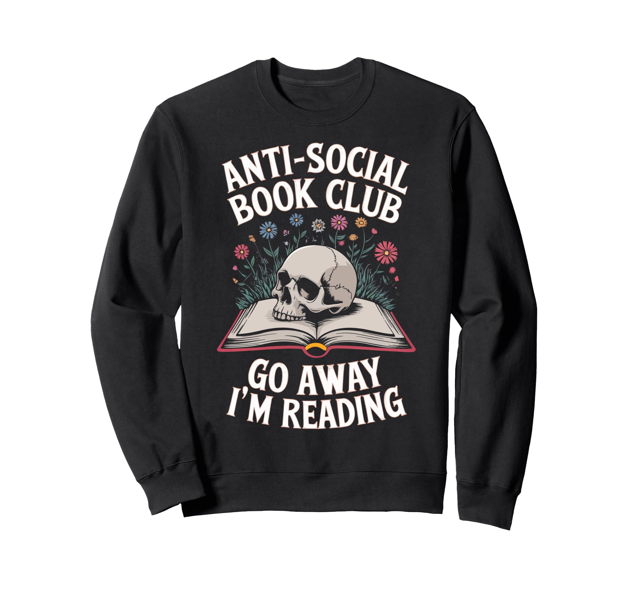Anti Social Book Club Go Away Im Sweatshirt - Fun Novelty Design Men Women - T-Shirt, Sweatshirt, Hoodie