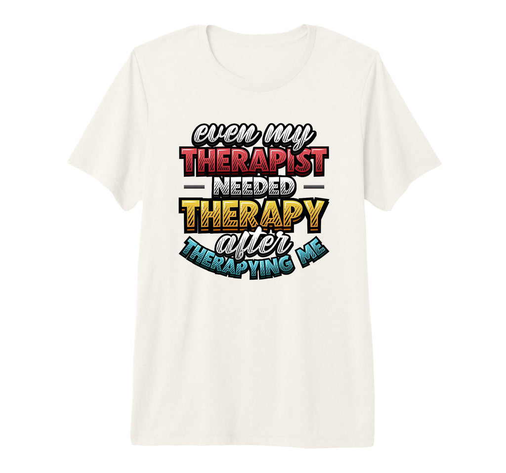 Even My Therapist Needed Therapy Mental T-Shirt - Aesthetic Graphic Unisex - T-Shirt, Sweatshirt, Hoodie