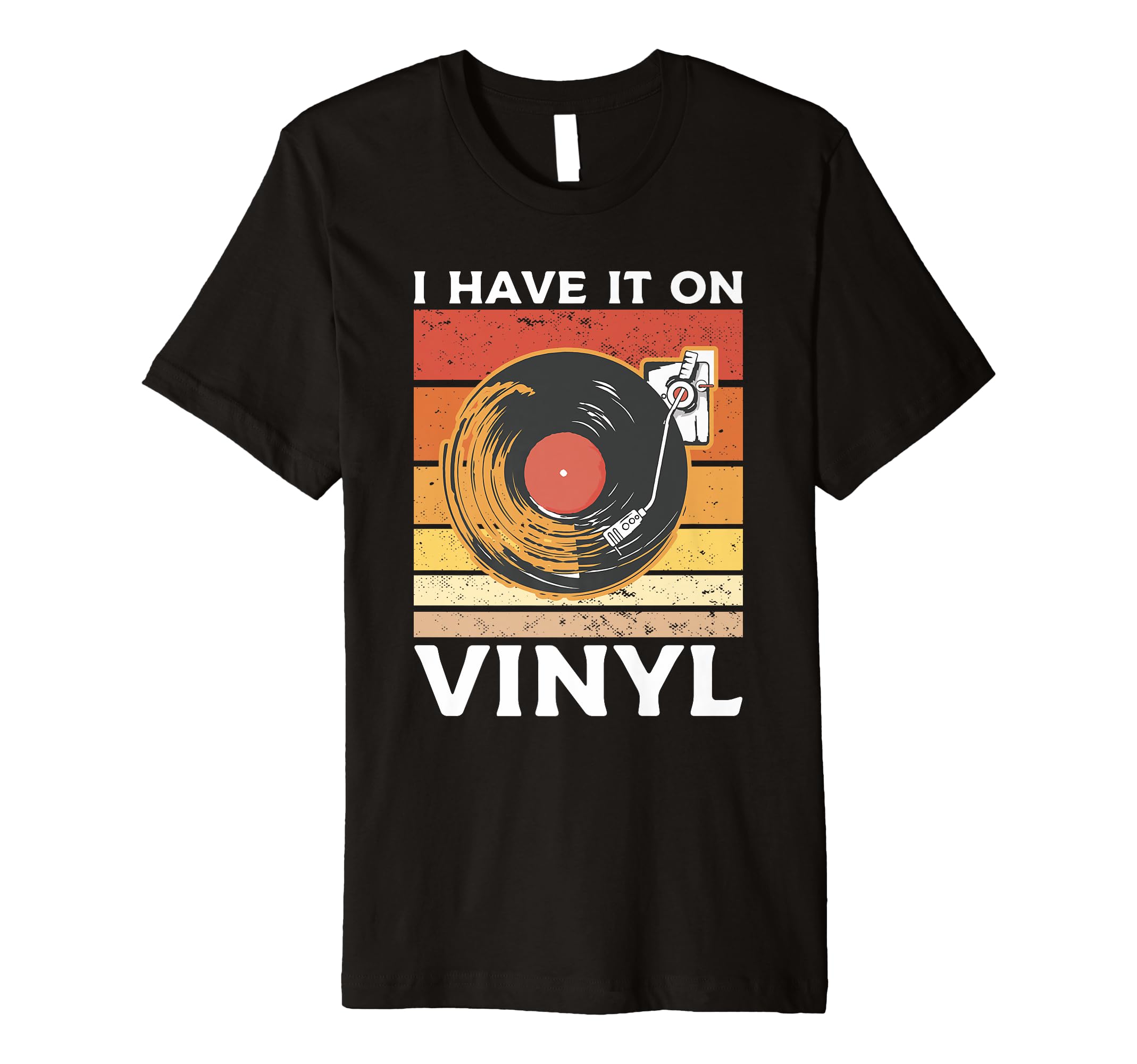 I Have It Vinyl Record Player Music T-Shirt - Unique Graphic Men Women - T-Shirt, Sweatshirt, Hoodie