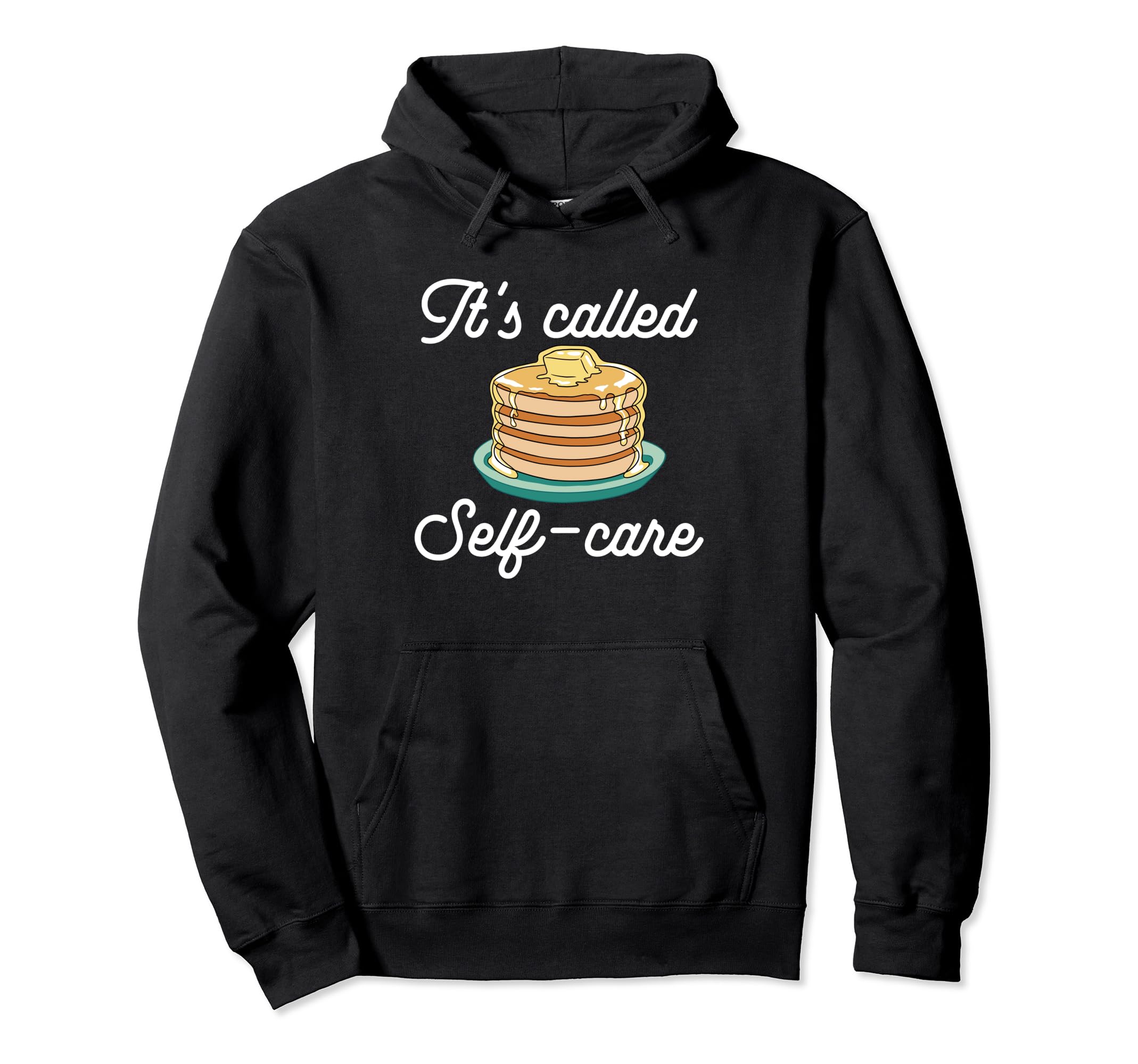 Pancake Maker Its Called Self Care Hoodie - Custom Art Print Men Women - T-Shirt, Sweatshirt, Hoodie