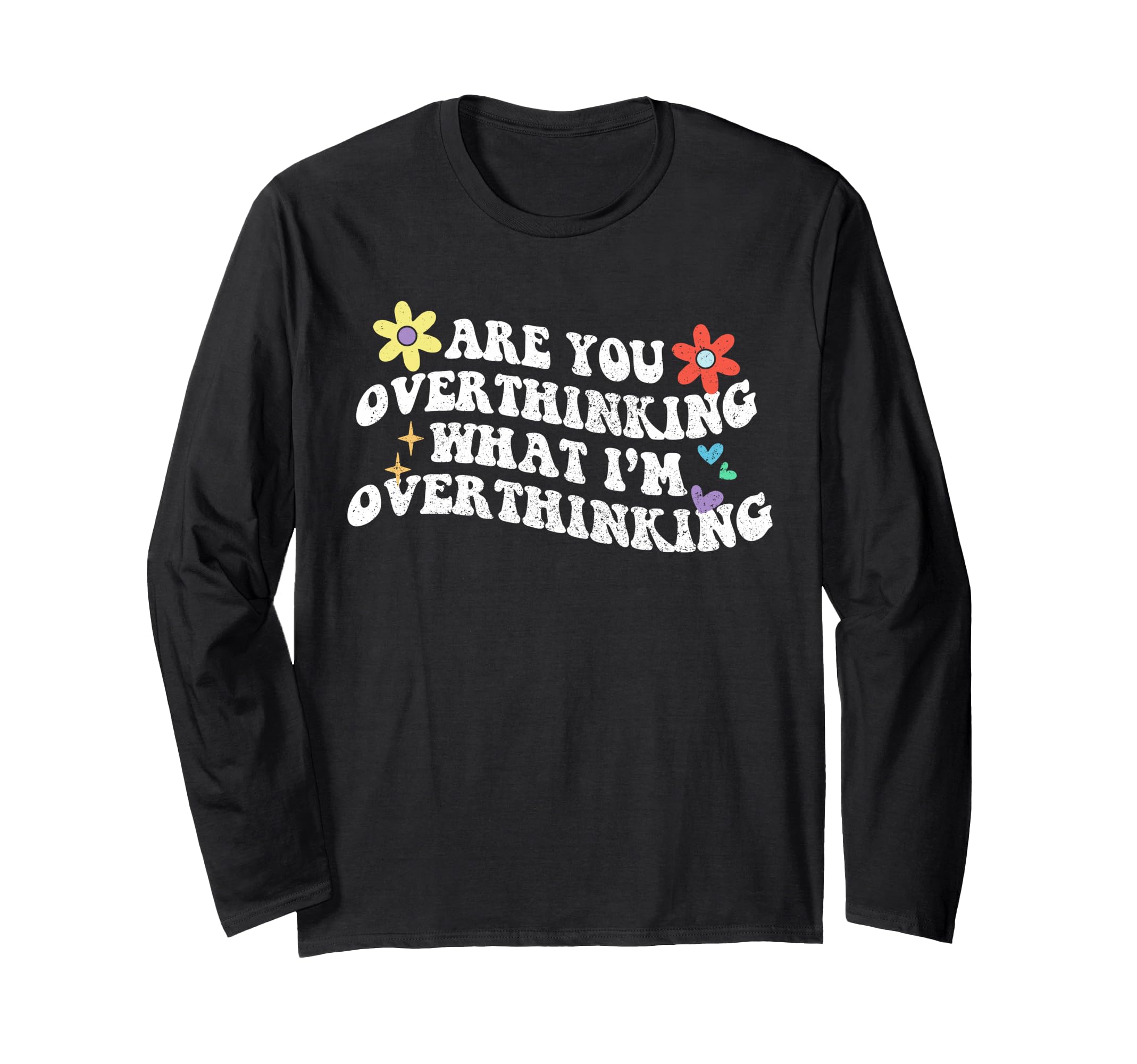 Groovy Are You Overthinking What Im T-Shirt - Unique Graphic for Adults - T-Shirt, Sweatshirt, Hoodie
