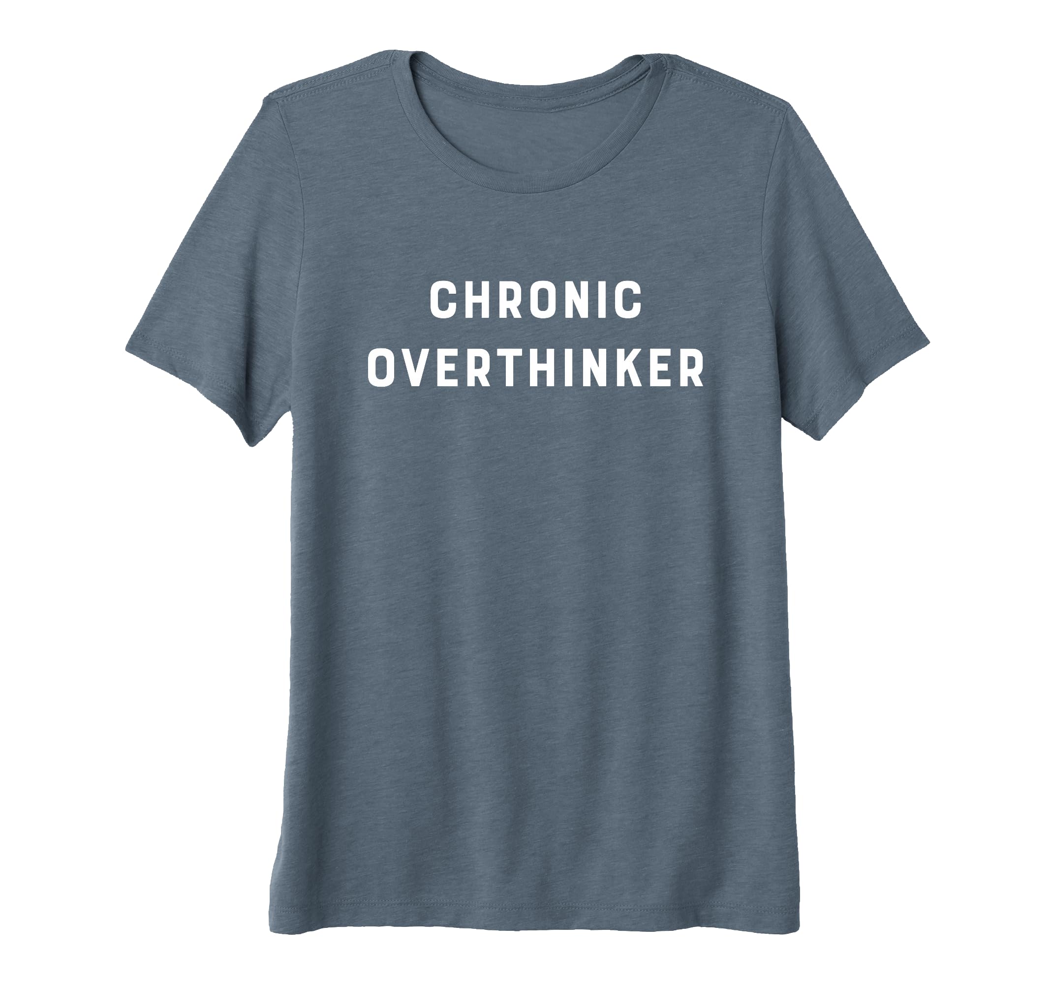 Chronic Overthinker Slob Comes T-Shirt - Casual Everyday Wear Men Women - T-Shirt, Sweatshirt, Hoodie