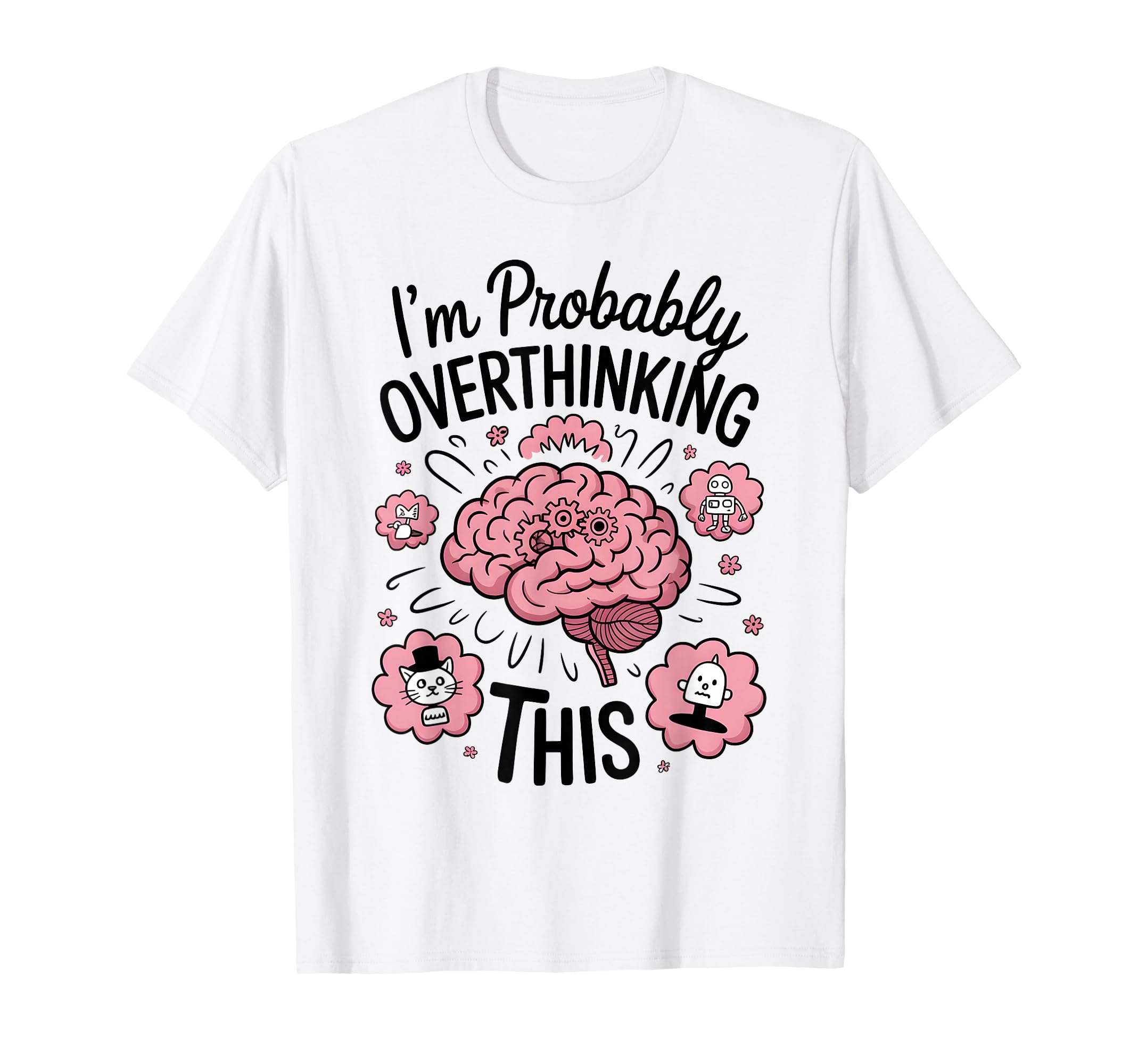 Funny Overthinking Anxiety Worrying T-Shirt - Unique Graphic for Adults - T-Shirt, Sweatshirt, Hoodie