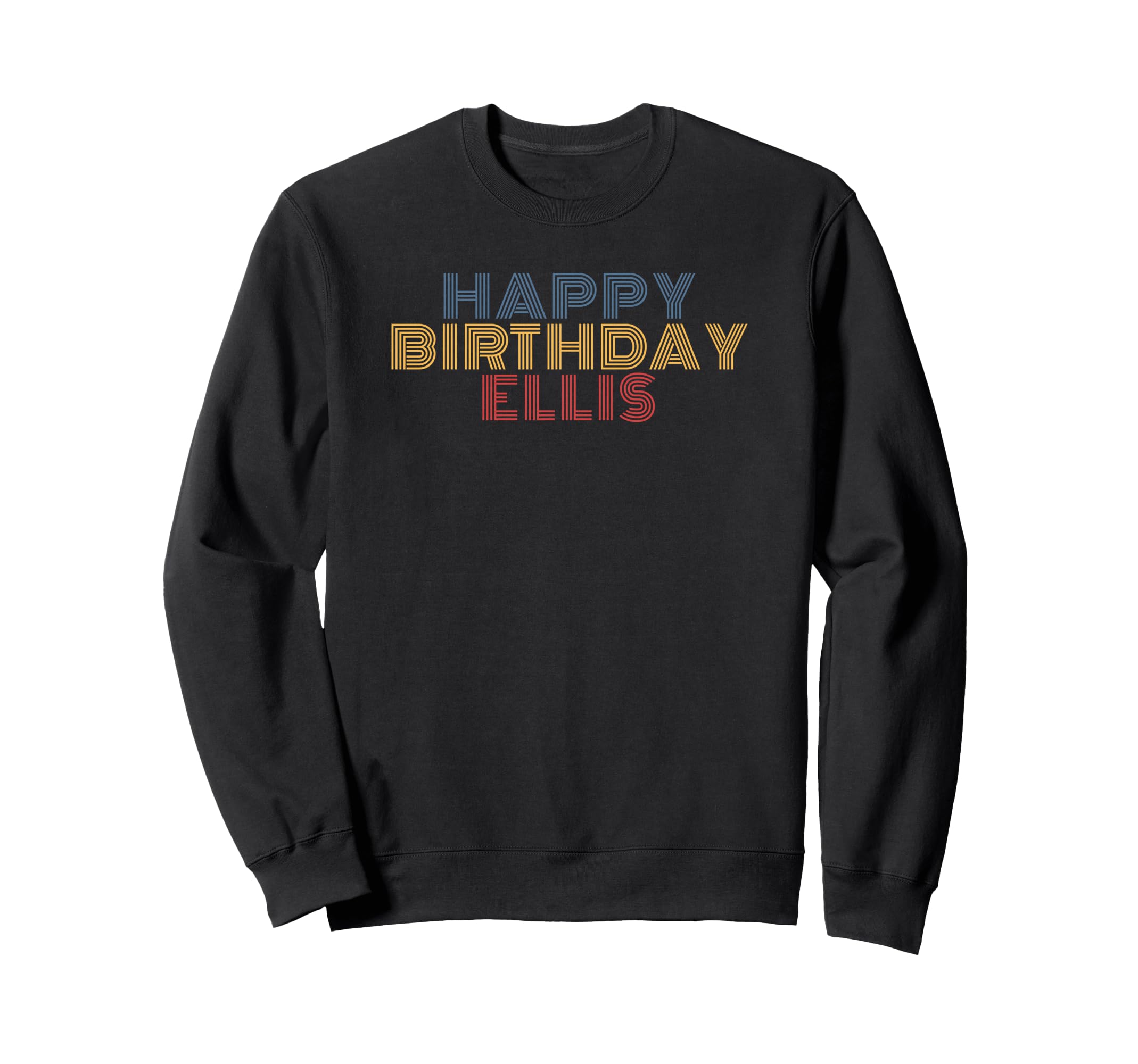 Happy Birthday Ellis Personalized Name Sweatshirt - Novelty Apparel Unisex - T-Shirt, Sweatshirt, Hoodie