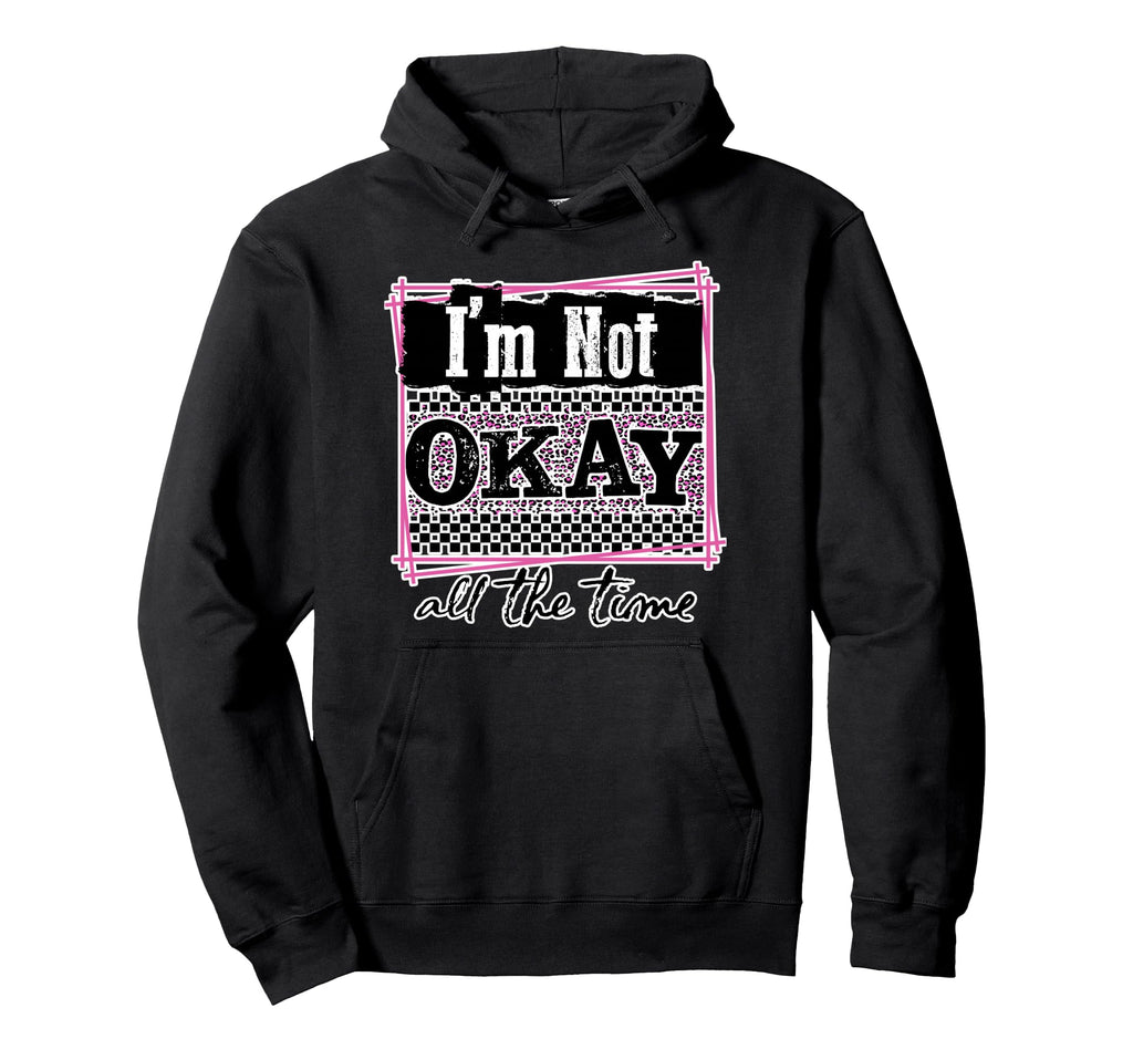Im Not Okay All Time Mental Hoodie - Casual Everyday Wear for Adults - T-Shirt, Sweatshirt, Hoodie