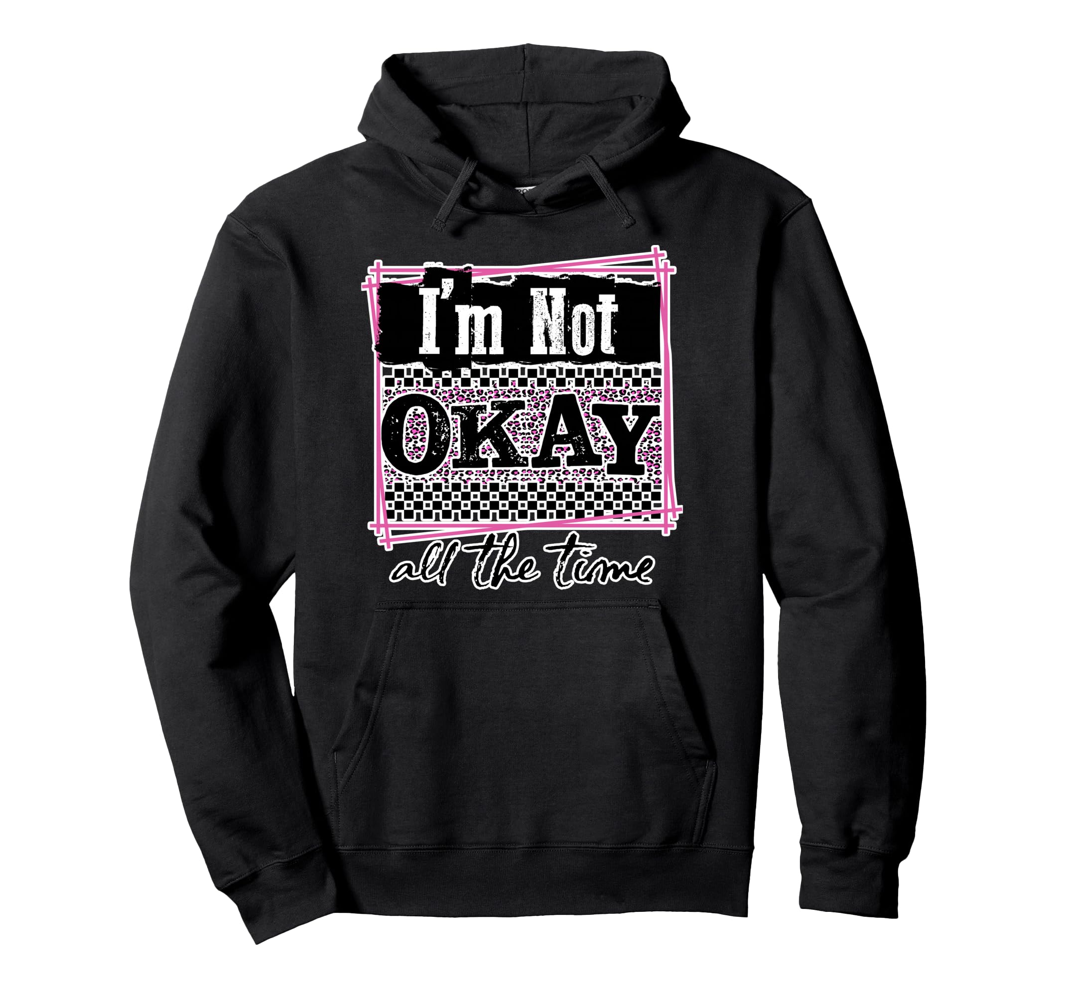 Im Not Okay All Time Mental Hoodie - Casual Everyday Wear for Adults - T-Shirt, Sweatshirt, Hoodie