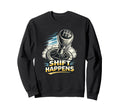 Manual Transmission Shift Happens Gear Sweatshirt - Unique Graphic Unisex - T-Shirt, Sweatshirt, Hoodie