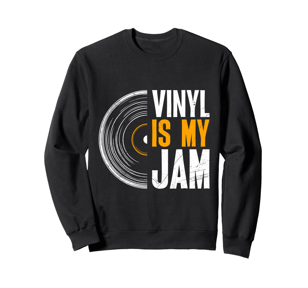 Records Vinyl Is My Jam Funny Vinyl Sweatshirt - Novelty Apparel Unisex - T-Shirt, Sweatshirt, Hoodie