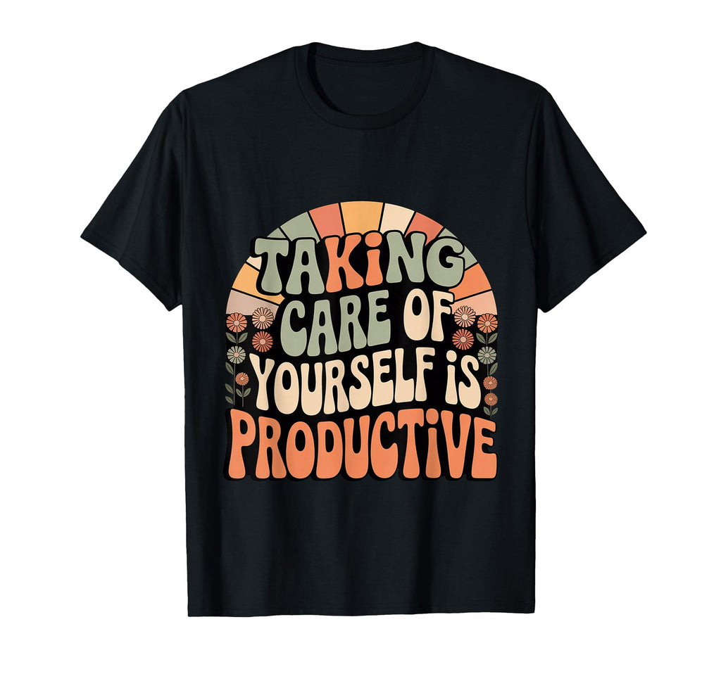 Taking Care Yourself Is Productive T-Shirt - Streetwear Style for Adults - T-Shirt, Sweatshirt, Hoodie