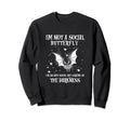 Im Not Social Butterfly Im Sweatshirt - Novelty Apparel for Adults - T-Shirt, Sweatshirt, Hoodie