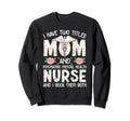 I Have Two Titles Mom Psychiatric Sweatshirt - Casual Everyday Wear Unisex - T-Shirt, Sweatshirt, Hoodie