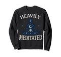 Heavily Meditated Celestial Sweatshirt - Novelty Apparel Men Women - T-Shirt, Sweatshirt, Hoodie