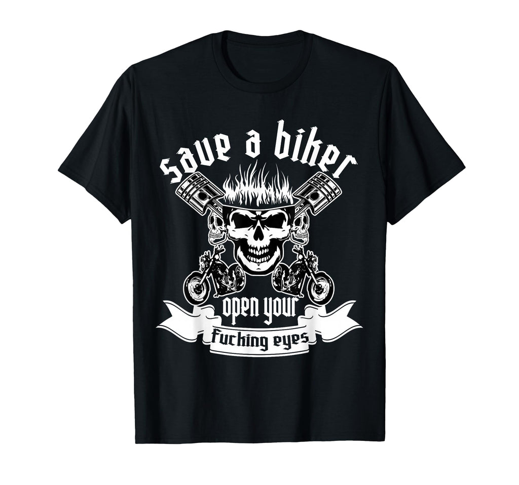 Save Biker Open Your Fucking Eyes T-Shirt - Streetwear Style Unisex - T-Shirt, Sweatshirt, Hoodie