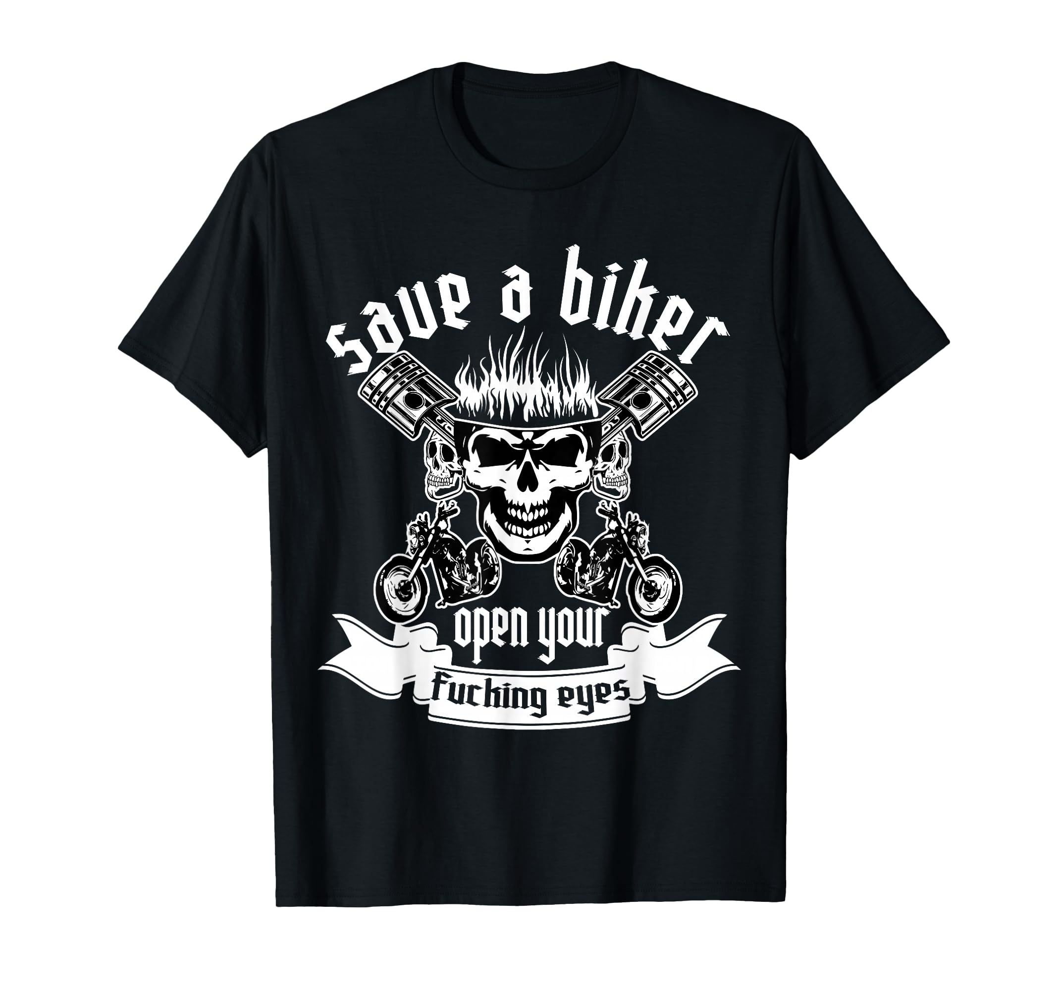 Save Biker Open Your Fucking Eyes T-Shirt - Streetwear Style Unisex - T-Shirt, Sweatshirt, Hoodie