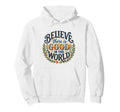 Believe There Is Good World Floral Hoodie - Streetwear Style Men Women - T-Shirt, Sweatshirt, Hoodie
