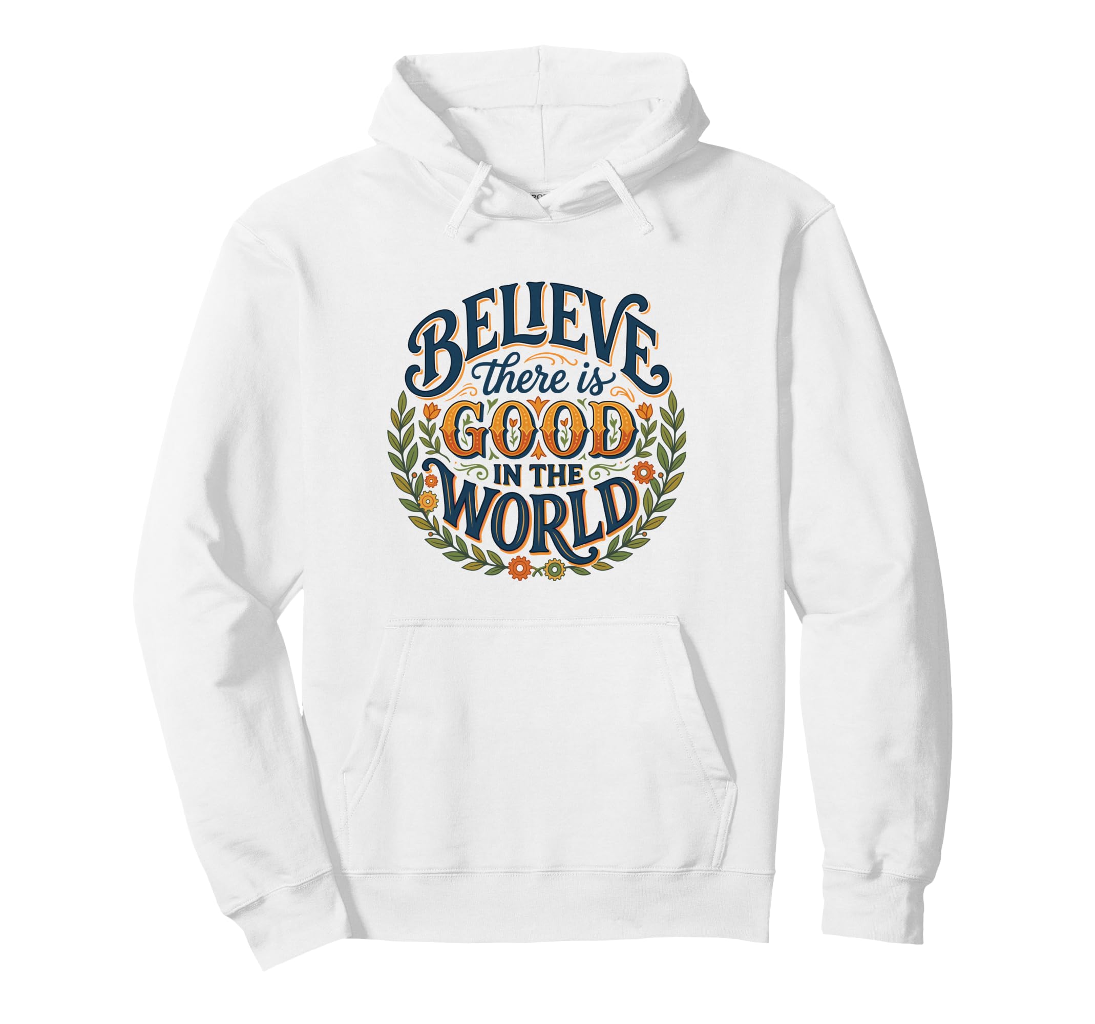 Believe There Is Good World Floral Hoodie - Streetwear Style Men Women - T-Shirt, Sweatshirt, Hoodie