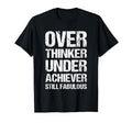 Overthinker Underachiever Still Fabulous T-Shirt - Novelty Apparel Unisex - T-Shirt, Sweatshirt, Hoodie