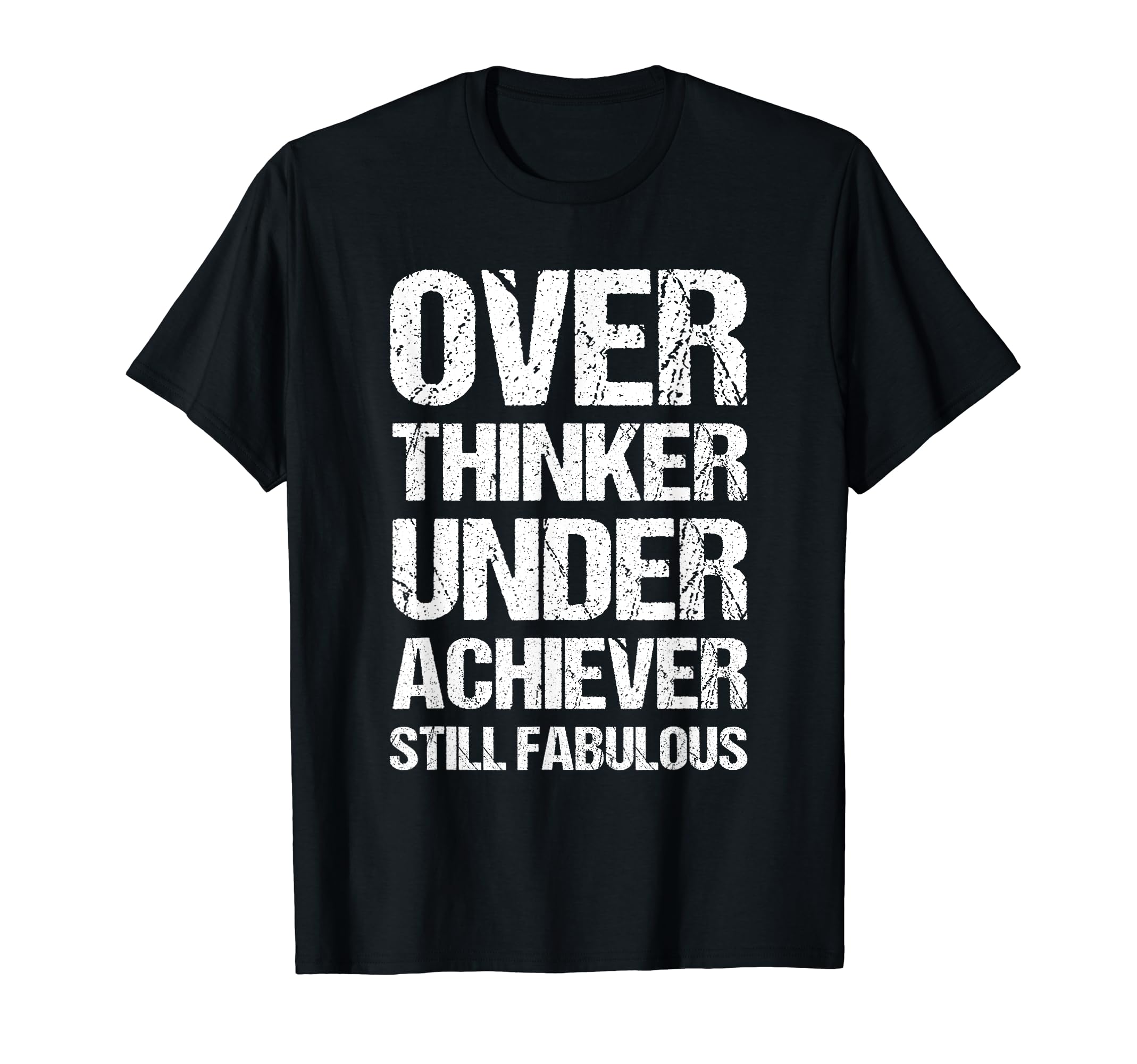 Overthinker Underachiever Still Fabulous T-Shirt - Novelty Apparel Unisex - T-Shirt, Sweatshirt, Hoodie