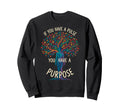 If You Have Pulse You Have Purpose Sweatshirt - Trendy Graphic for Adults - T-Shirt, Sweatshirt, Hoodie