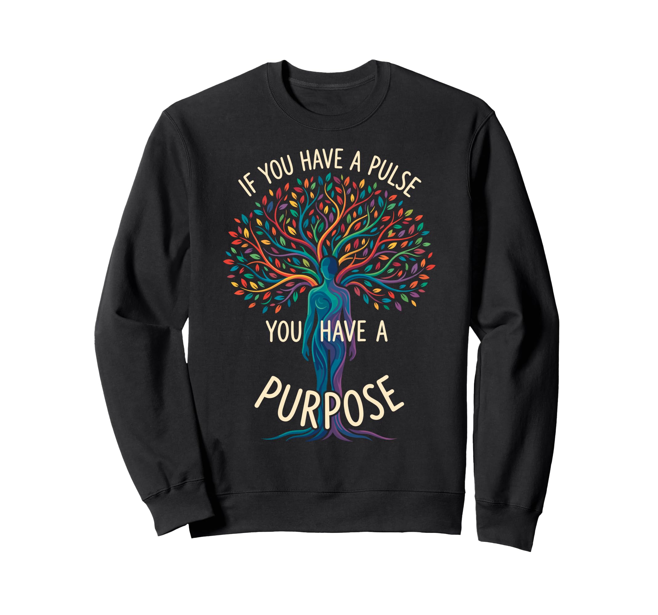 If You Have Pulse You Have Purpose Sweatshirt - Trendy Graphic for Adults - T-Shirt, Sweatshirt, Hoodie