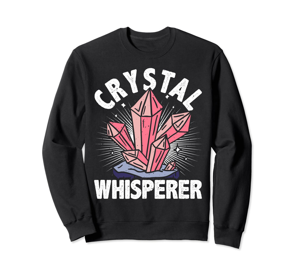 Crystal Healing Stones Whisperer Sweatshirt - Novelty Apparel Unisex - T-Shirt, Sweatshirt, Hoodie