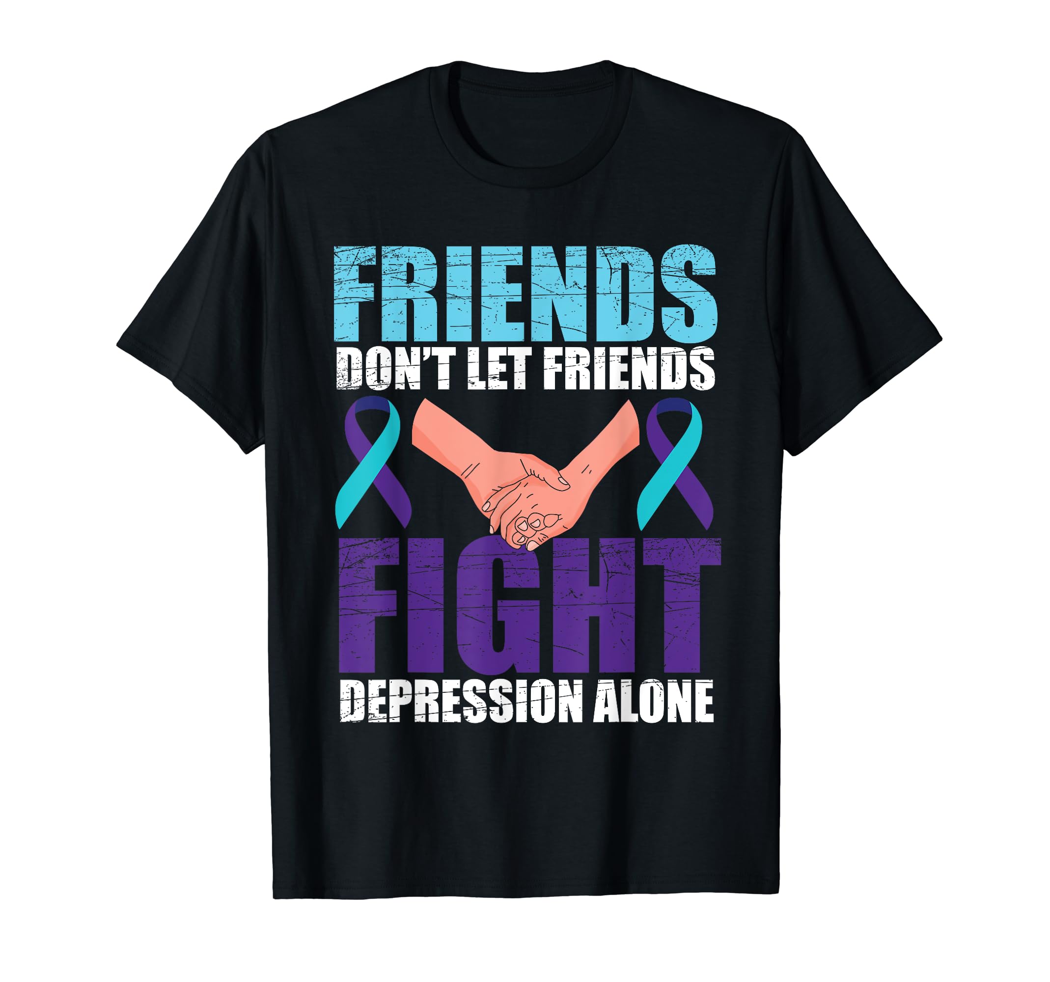 Friend Suicide Awareness Mental Health T-Shirt - Streetwear Style Unisex - T-Shirt, Sweatshirt, Hoodie