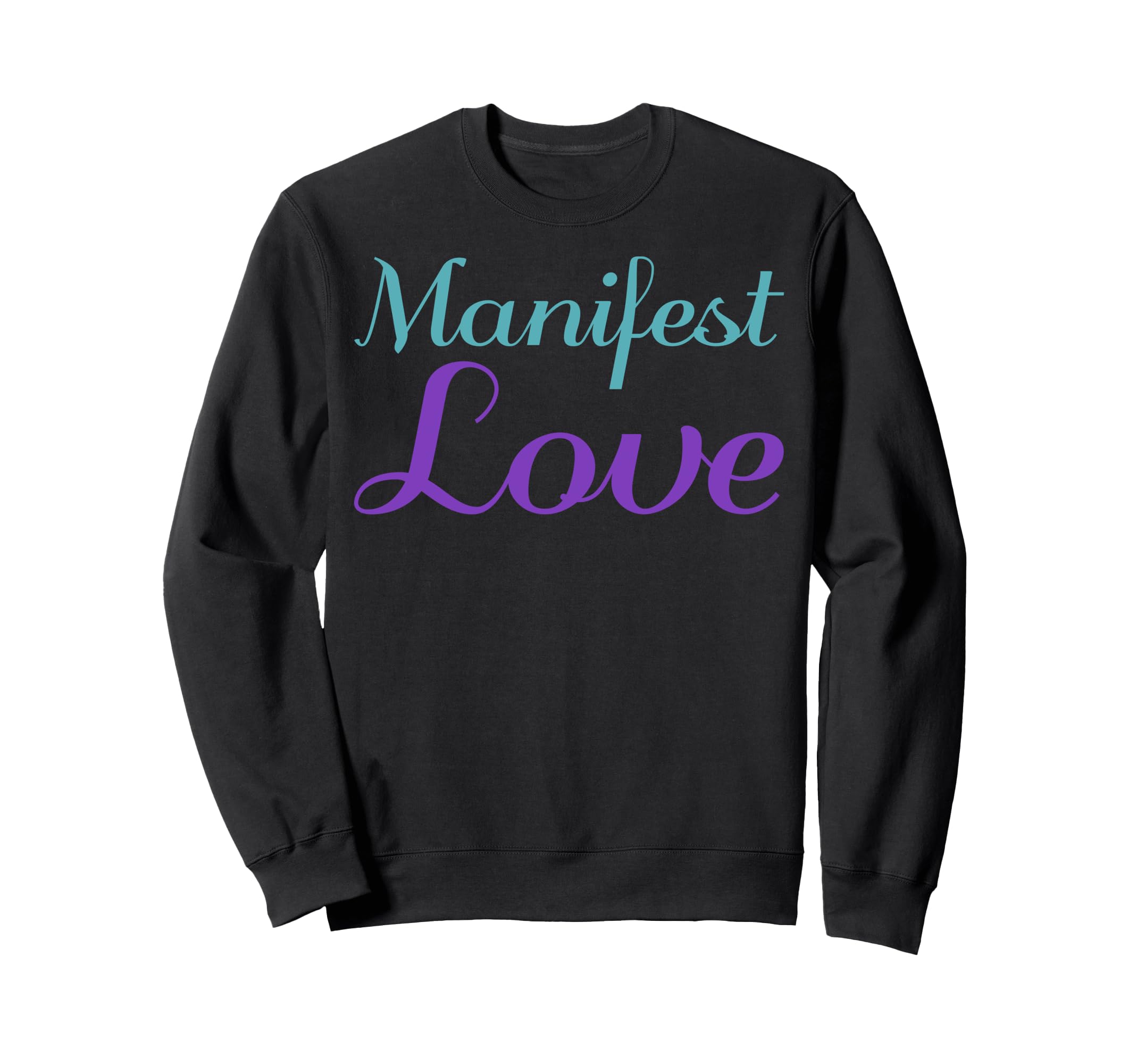 Manifest Love Mental Health Awareness Sweatshirt - Novelty Apparel Unisex - T-Shirt, Sweatshirt, Hoodie