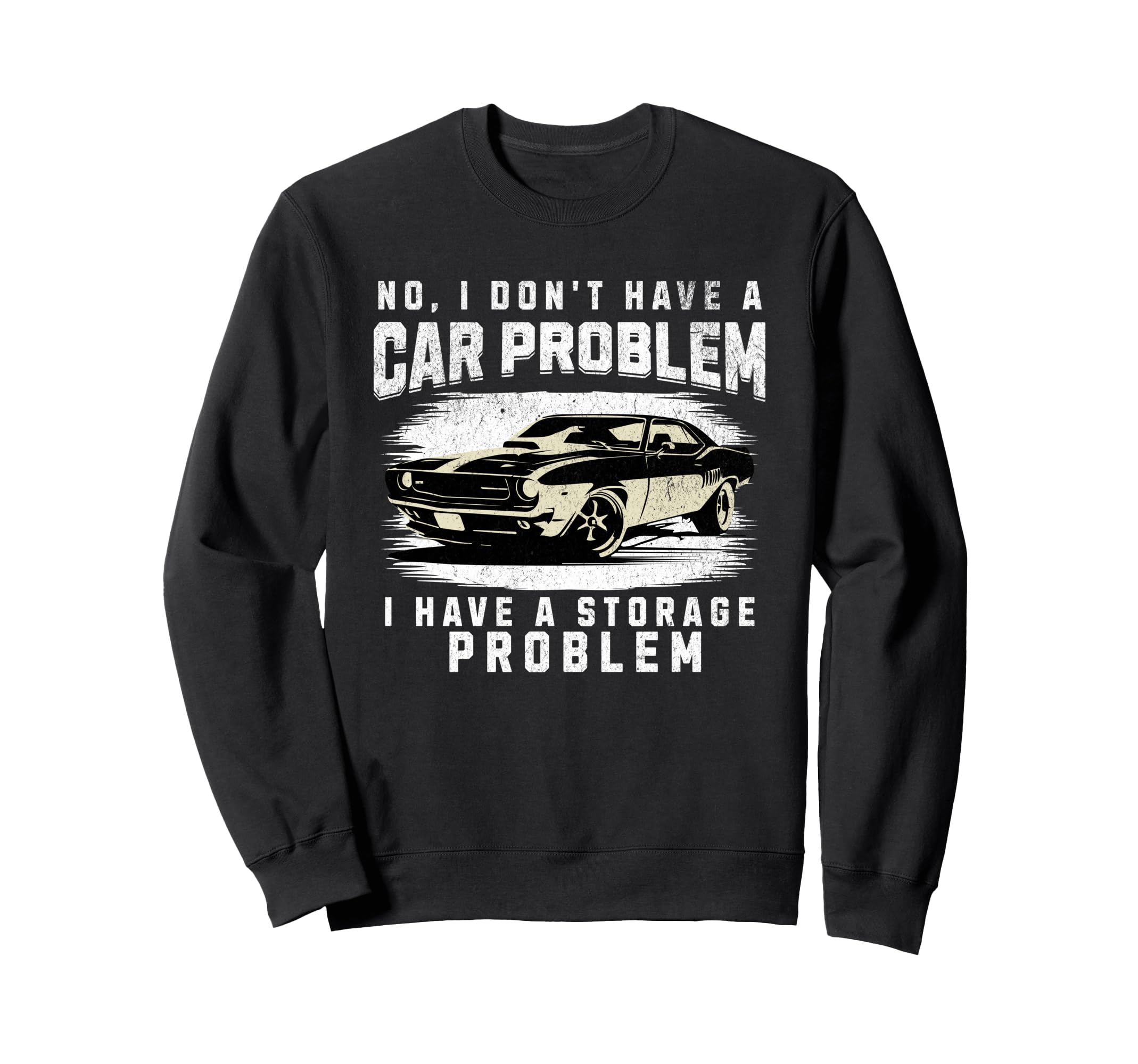 No I Do Not Have Car Problem I Have Sweatshirt - Novelty Apparel Men Women - T-Shirt, Sweatshirt, Hoodie