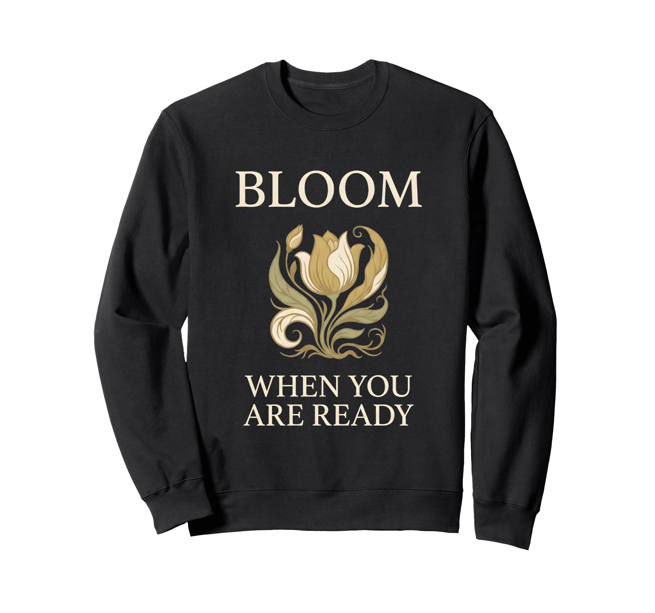 Bloom When You Are Ready Mental Sweatshirt - Trendy Graphic for Adults - T-Shirt, Sweatshirt, Hoodie