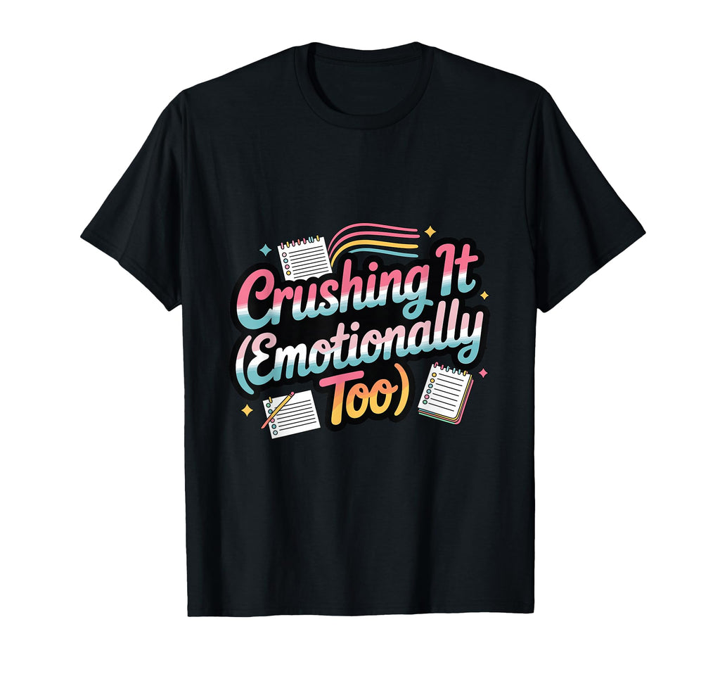 Crushing It Emotionally Too Funny T-Shirt - Casual Everyday Wear Unisex - T-Shirt, Sweatshirt, Hoodie