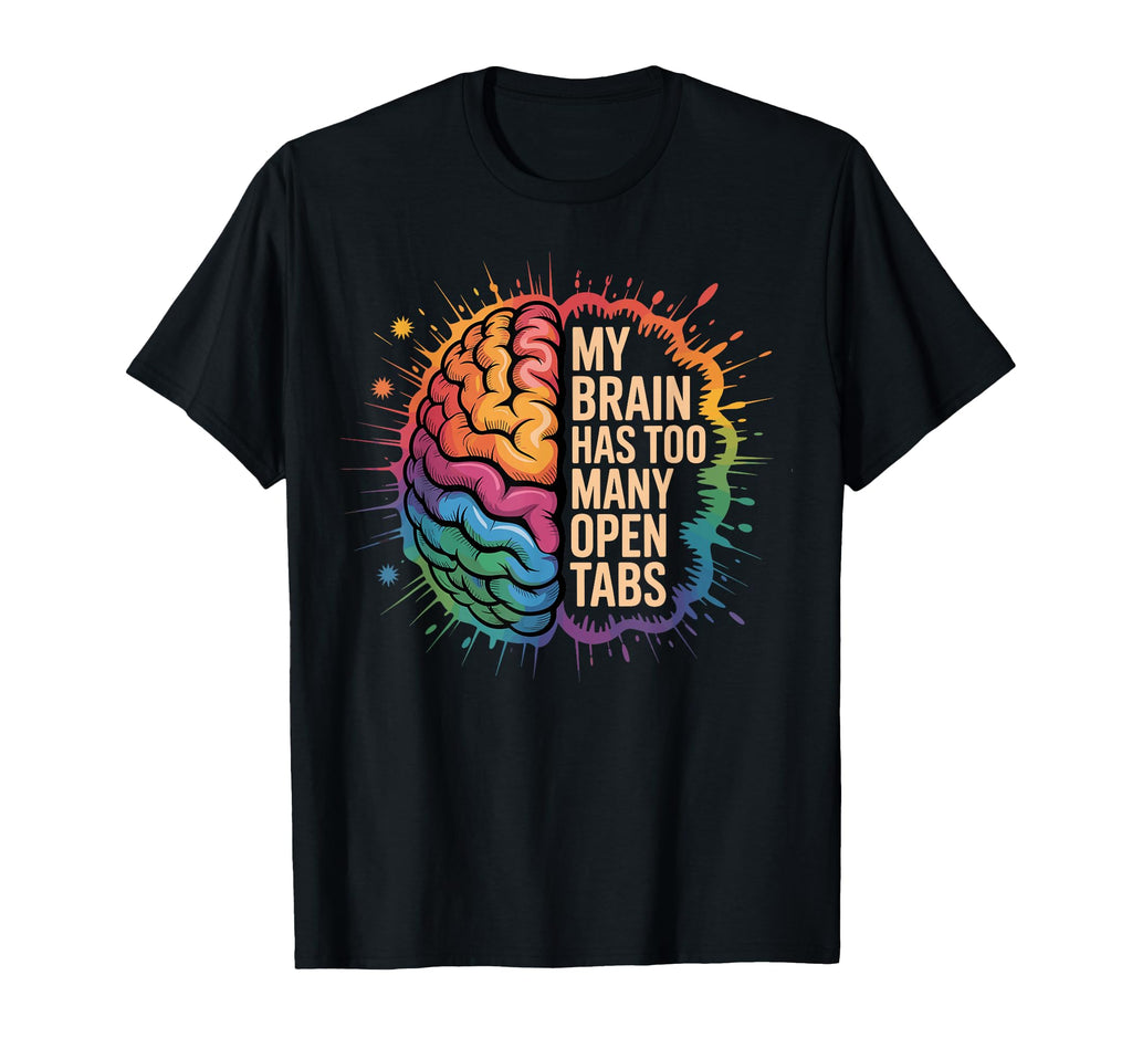 My Brain Has Too Many Open Tabs T-Shirt - Minimalist Print for Adults - T-Shirt, Sweatshirt, Hoodie