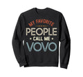 My Favorite People Call Me Vovo Sweatshirt - Novelty Apparel for Adults - T-Shirt, Sweatshirt, Hoodie